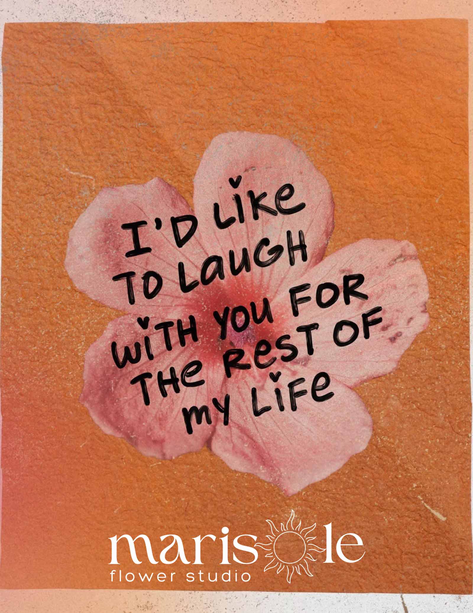 Orange greeting card with a pink flower and “I’d like to laugh with you for the rest of my life” message by Marisole Flower Studio.